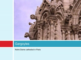 Gargoyles
Notre Dame cathedral in Paris
 