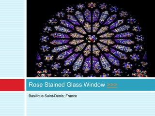 Rose Stained Glass Window >>>
Basilique Saint-Denis; France
 