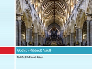 Gothic (Ribbed) Vault
Guildford Cathedral: Britain
 