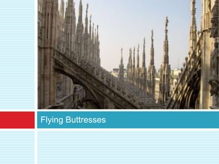 Flying Buttresses
 