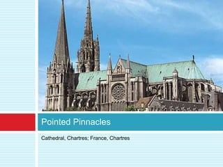 Pointed Pinnacles
Cathedral, Chartres; France, Chartres
 