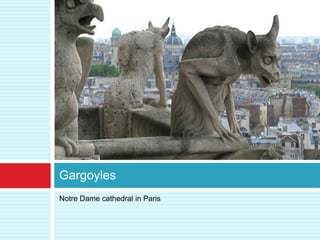 Gargoyles
Notre Dame cathedral in Paris
 