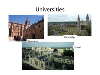 Universities
Salamanca
Cambridge
Oxford
 