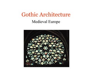 Gothic Architecture
Medieval Europe
 