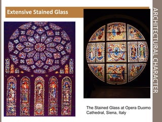 ARCHITECTURALCHARACTER
Extensive Stained Glass
The Stained Glass at Opera Duomo
Cathedral, Siena, Italy
 