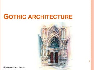 GOTHIC ARCHITECTURE
Rdoseven architects
 