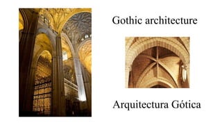 Arquitectura Gótica
Gothic architecture
 