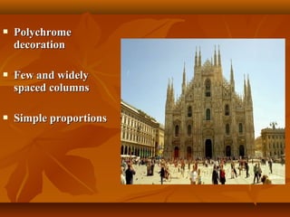  PolychromePolychrome
decorationdecoration
 Few and widelyFew and widely
spaced columnsspaced columns
 Simple proportionsSimple proportions
 