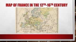 MAP OF FRANCE IN THE 12TH-16TH CENTURY
 