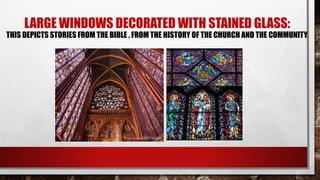 LARGE WINDOWS DECORATED WITH STAINED GLASS:
THIS DEPICTS STORIES FROM THE BIBLE , FROM THE HISTORY OF THE CHURCH AND THE COMMUNITY.
 