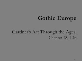 Gothic Europe Gardner’s Art Through the Ages,  Chapter 18 , 13e 