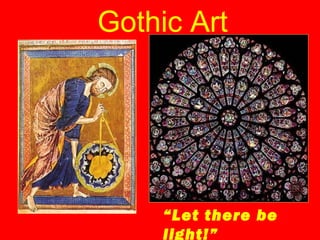 Gothic Art
“Let there be
light!”
 