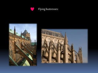 Flying buttresses:
 
