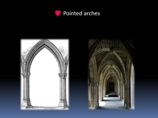 Pointed arches
 