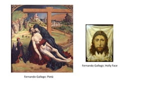 Fernando Gallego: Pietá
Fernando Gallego: Holly Face
 