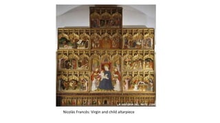 Nicolás Francés: Virgin and child altarpiece
 