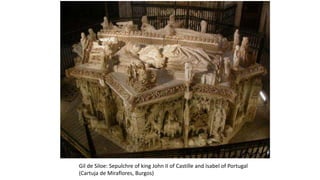 Gil de Siloe: Sepulchre of king John II of Castille and Isabel of Portugal
(Cartuja de Miraflores, Burgos)
 