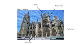 Leon’s Cathedral
Rose window
Tympanum
Archivolts
Gable
 