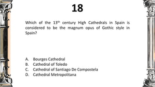 Which of the 13th century High Cathedrals in Spain is
considered to be the magnum opus of Gothic style in
Spain?
A. Bourges Cathedral
B. Cathedral of Toledo
C. Cathedral of Santiago De Compostela
D. Cathedral Metropolitana
 