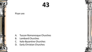 Pisan are
A. Tuscan Romanesque Churches
B. Lombard Churches
C. Italo-Byzantine Churches
D. Early Christian Churches
 