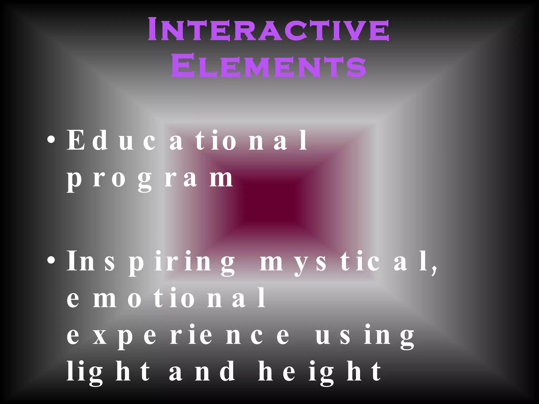 Interactive Elements Educational program   Inspiring mystical, emotional experience using light and height  