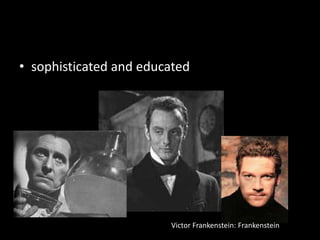 sophisticated and educatedVictor Frankenstein: Frankenstein