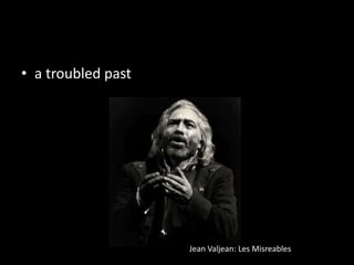 a troubled pastJean Valjean: Les Misreables