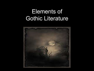 Elements of
Gothic Literature
 