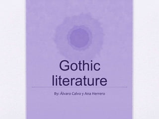 Gothic
literature
By: Álvaro Calvo y Ana Herrero
 