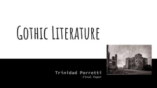 Gothic Literature
Trinidad Porretti
-Final Paper
 