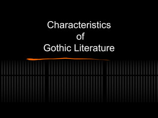 Characteristics
of
Gothic Literature
 