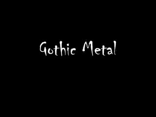 Gothic Metal
 