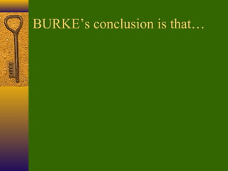 BURKE’s conclusion is that…

 