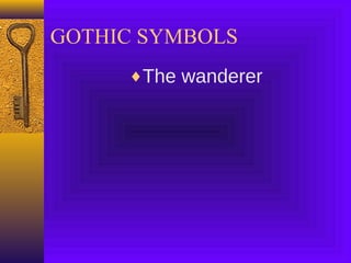 GOTHIC SYMBOLS
♦The wanderer

 