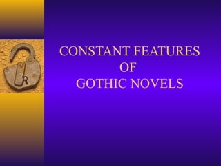 CONSTANT FEATURES
OF
GOTHIC NOVELS

 