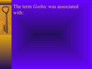 The term Gothic was associated
with:

 
