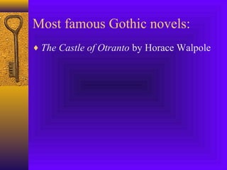Most famous Gothic novels:
♦ The Castle of Otranto by Horace Walpole

 