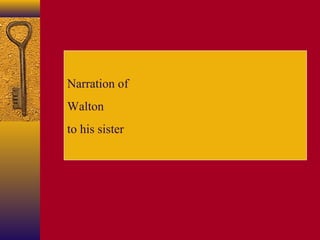 Narration of
Walton
to his sister

 