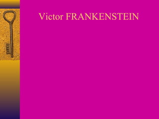 Victor FRANKENSTEIN

 