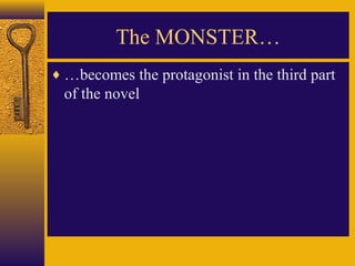 The MONSTER…
♦ …becomes the protagonist in the third part

of the novel

 