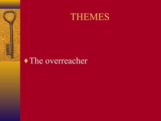 THEMES

♦The overreacher

 