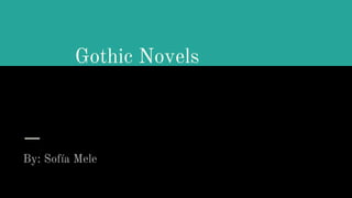 Gothic Novels
By: Sofía Mele
 