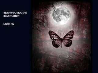 BEAUTIFUL MODERN
ILLUSTRATION
Leah Fray
 