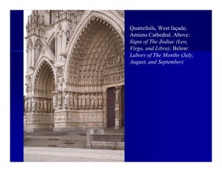 Quatrefoils, West façade,
Amiens Cathedral. Above:
Signs of The Zodiac (Leo,
Virgo, and Libra); Below:
Labors of The Months (July,
August, and September)
 