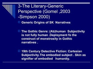 3-The Literary-Generic
Perspective (Gomel ,2003
-Simpson 2000)
 Generic Origins of SK Narratives
 The Gothic Genre: (Ab)...