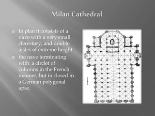  In plan it consists of a
nave with a very small
clerestory, and double
aisles of extreme height.
 the nave terminating
with a circlet of
columns in the French
manner, but in closed in
a German polygonal
apse.
 