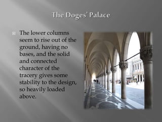  The lower columns
seem to rise out of the
ground, having no
bases, and the solid
and connected
character of the
tracery gives some
stability to the design,
so heavily loaded
above.
 