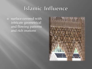  surface covered with
intricate geometrical
and flowing patterns
and rich orations
 