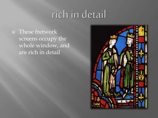  These fretwork
screens occupy the
whole window, and
are rich in detail
 