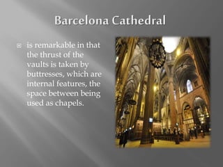  is remarkable in that
the thrust of the
vaults is taken by
buttresses, which are
internal features, the
space between being
used as chapels.
 